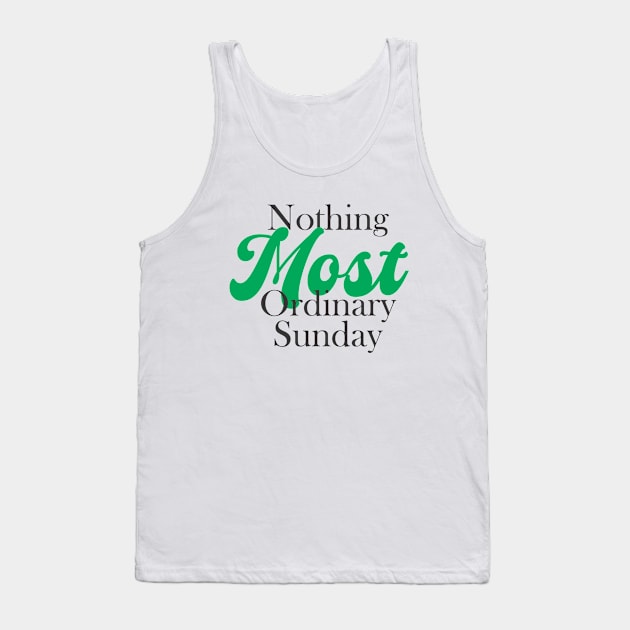 nothing most ordinary sunday Tank Top by CreativeIkbar Prints